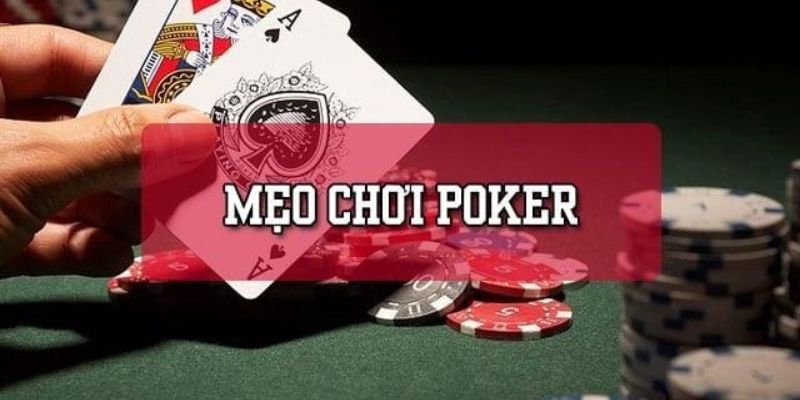 Mẹo chơi poker thắng lớn cho mọi cược thủ